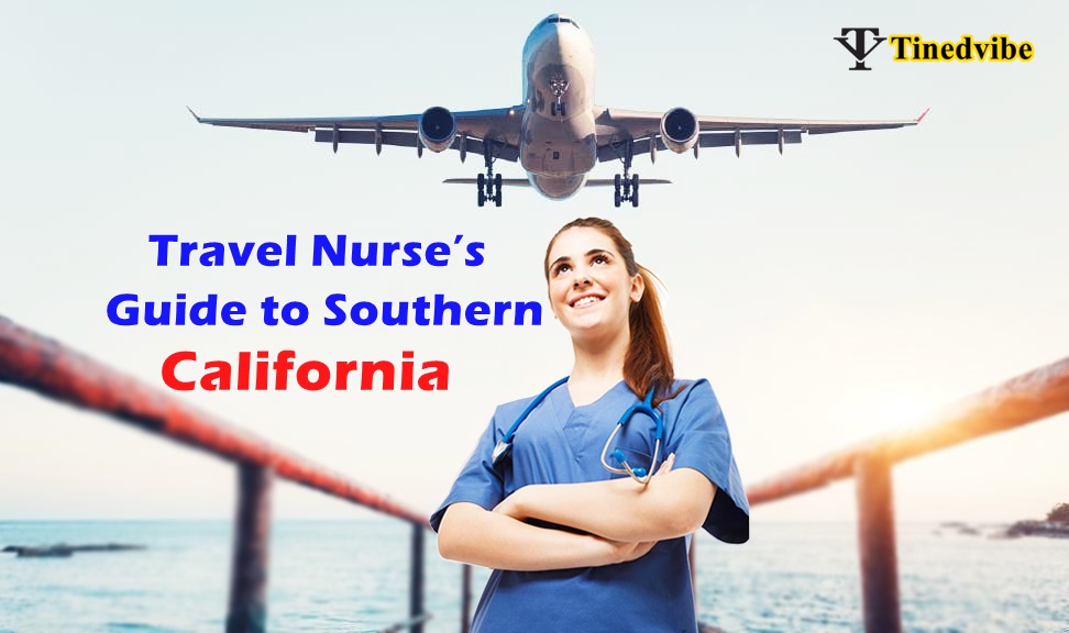 Travel Nurse’s Guide to Southern California