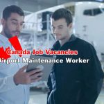 Canada Job Vacancies: Canada Airport Maintenance Worker – Apply Now