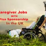 Caregiver Jobs With Visa Sponsorship In the UK  2022/2023 – How to Apply