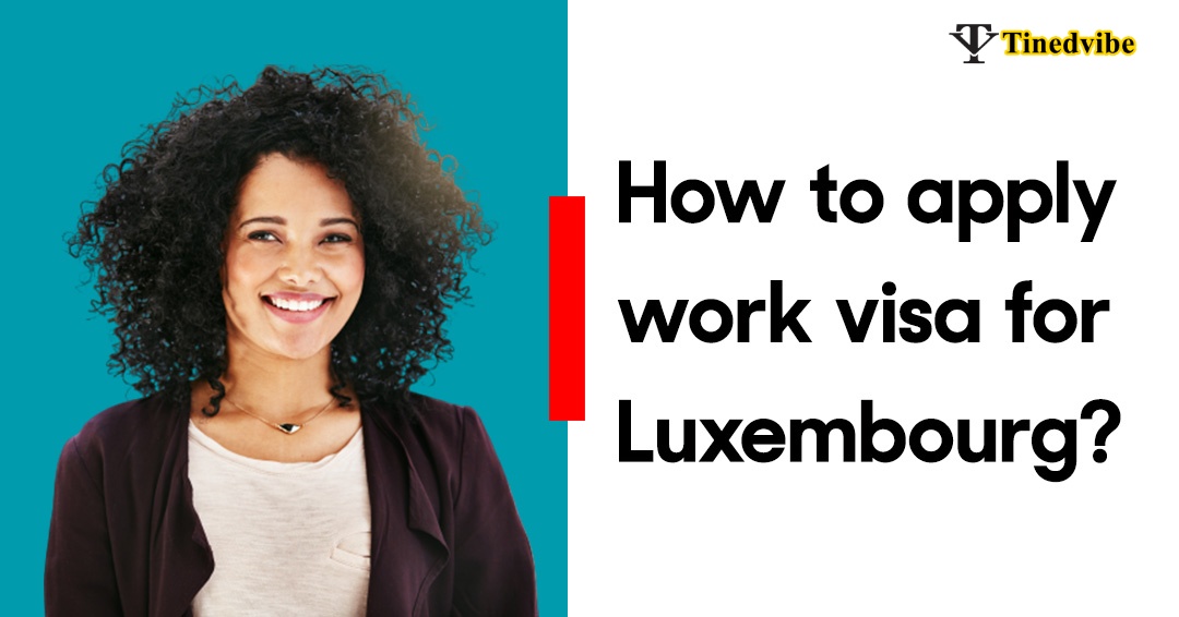 How to Get a Work Visa for Luxembourg After Studies