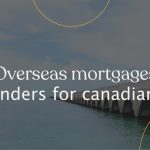 Unraveling the Best Overseas Mortgage Lenders for Canadians