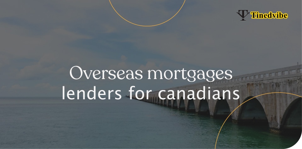 overseas mortgage lenders for canadians